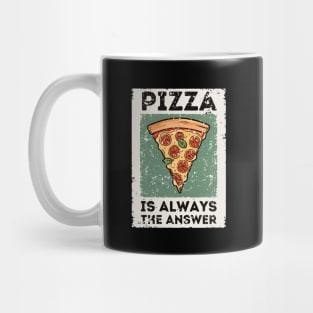 Pizza is Always the Answer | Funny Pizza | Pizza Lover Gift Mug